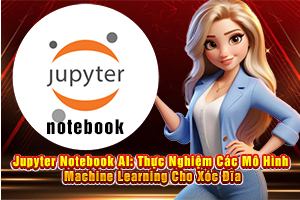 Ảnh đại diện bài viết Jupyter Notebook AI: Thực Nghiệm Các Mô Hình Machine Learning Cho Xóc Đĩa Online