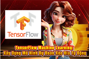 Ảnh đại diện bài viết TensorFlow Machine Learning: Xây Dựng Mô Hình Dự Đoán Xóc Đĩa Tự Động