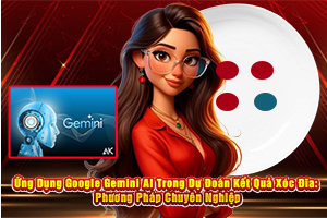 Ảnh đại diện bài viết Ứng Dụng Google Gemini AI Trong Dự Đoán Kết Quả Xóc Đĩa: Phương Pháp Chuyên Nghiệp